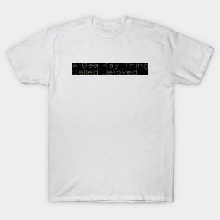 A Bea Kay Thing Called Beloved- A Thing T-Shirt